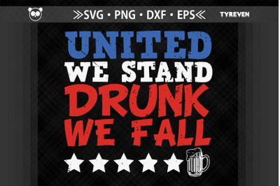 United We Stand Drunk We Fall July 4th