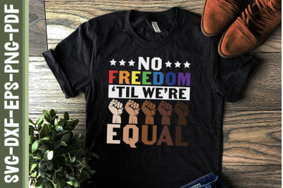 No Freedom &#039;Til We&#039;re Equal LGBTQ BLM