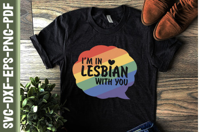 I&#039;m In Lesbian With You LGBTQ Proud