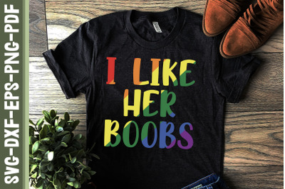 I Like Her Boobs LGBTQ Proud