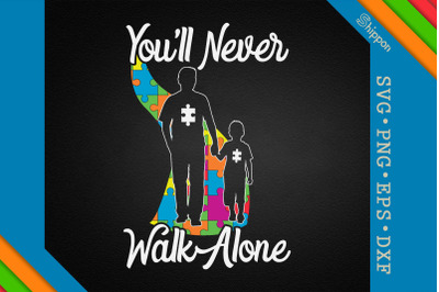 Autism Never Walk Alone Dad Son