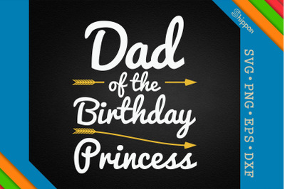 Dad Of The Birthday Princess Fathers Day