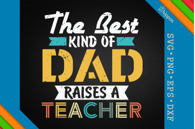 The Best Kind Of Dad Raises A Teacher