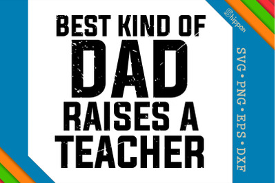 Best Kind Of Dad Raises A Teacher