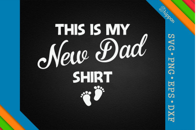 This Is My New Dad Shirt Father&#039;s Day