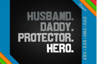 Husband Daddy Protector Hero Fathers Day