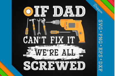 If Dad Can&#039;t Fix It We&#039;re All Screwed