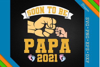 Dad Day Soon To Be Papa 2021 New Papa