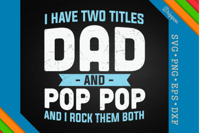 I Have Two Titles Dad and Pop Pop