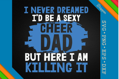 I Never Dreamed I&#039;d Be A Sexy Cheer Dad