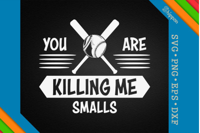 You Are Killing Me Smalls Father&#039;s Day