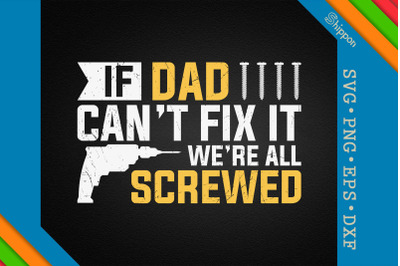 If Dad Can&#039;t Fix It We&#039;re All Screwed