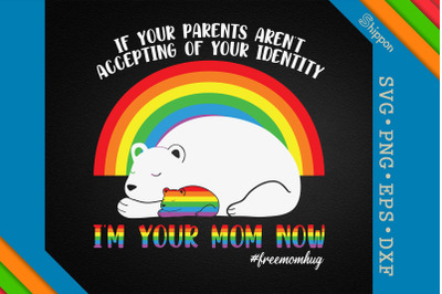 I&#039;m Your Mom Now Freemomhug LGBTQ