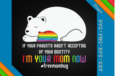 #freemomhug I&#039;m Your Mom Now LGBTQ