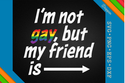 I&#039;m Not Gay But My Friend Is LGBTQ