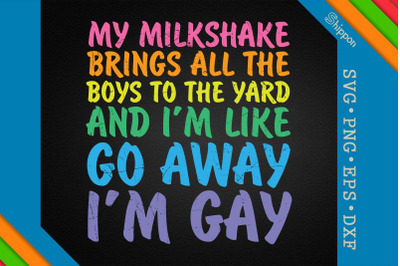 I&amp;&23;039;m Gay My Milkshake Lesbian LGBTQ Proud