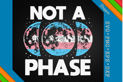 Not A Phase Transgender Moon LGBTQ