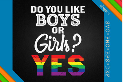 Do You Like Boys Or Girls Yes LGBTQIAP