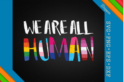 We Are All Human LGBTQ Proud