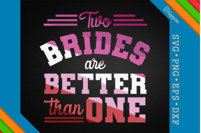 Two Brides Are Better Than One Lesbians