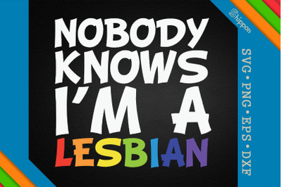 Nobody Knows I&#039;m A Lesbian LGBTQ