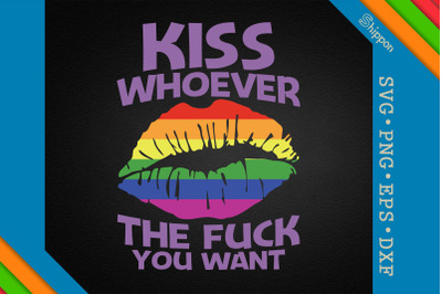 Kiss Whoever The Fuck You Want LGBTQ