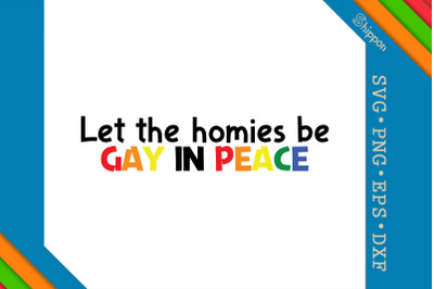 Let The Homies Be Gay In Peace LGBTQ