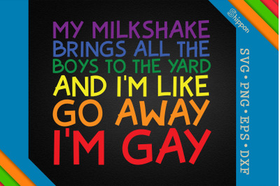 My Milkshake I&amp;&23;039;m Gay LGBTQ Proud