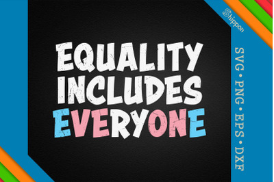 Equality Includes Everyone LGBTQ Proud