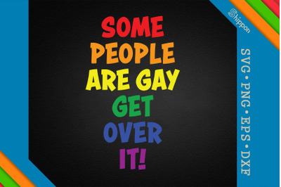 Some People Are Gay Get Over It LGBTQ