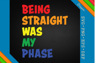 Being Straight Was My Phase LGBTQ