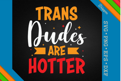 Trans Dudes Are Hotter LGBTQ Proud