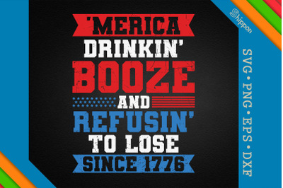 Merica Drinkin Booze n Refusin to Lose