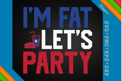 I&#039;m Fat Let&#039;s Party 4th of July USA