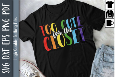 Too Cute For The Closet LGBTQ Proud