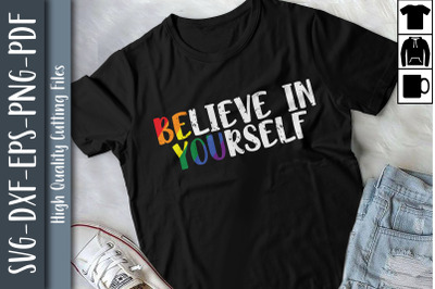 Believe In Yourself Be You LGBTQ Proud