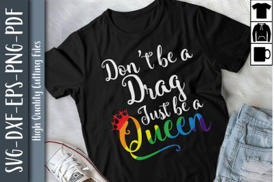 Don&#039;t Be A Drag Just Be A Queen LGBTQ