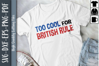 Too Cool For British Rule July 4th USA