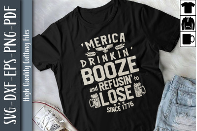 Merica Drinkin Booze Refusin to Lose