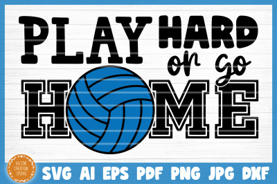 Play Hard Or Go Home Volleyball SVG Cut File