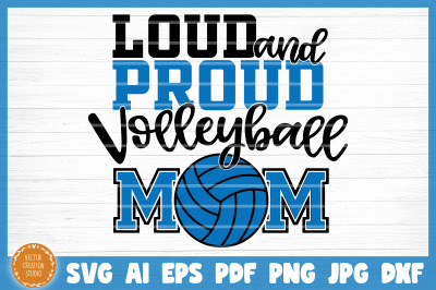 Loud And Proud Volleyball Mom SVG Cut File