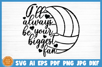 I&#039;ll Always  Be Your Biggest Fan Volleyball SVG Cut File