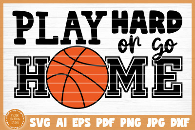 Play Hard Or Go Home Basketball SVG Cut File