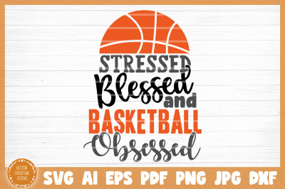 Stressed Blessed Basketball Obsessed SVG Cut File