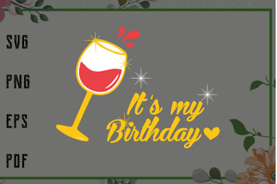 Its My Birthday Wine Glass Birthday Girl Svg, File For Cricut, For Sil