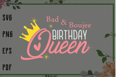 Bad And Boujee Birthday Queen Crown Svg, File For Cricut, For Silhouet