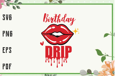 Birthday Drip Red Lips Queen Birthday Svg, File For Cricut, For Silhou