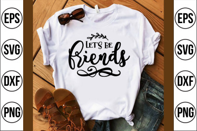 let&#039;s be friends svg cut file