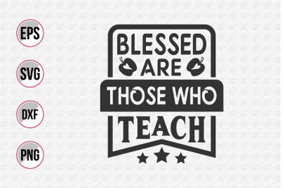 Blessed are those who teacher svg.