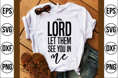 lord let them see you in me svg cut file